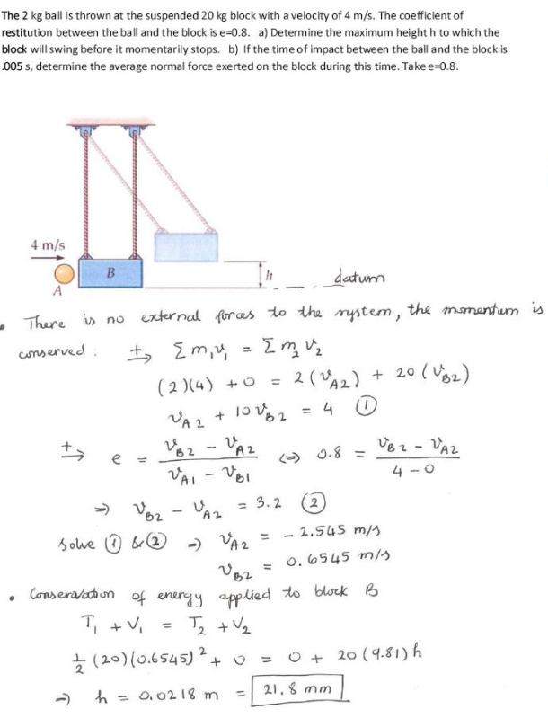 Solution The 2 Kg Ball Is Thrown At The Suspended Kg Block With A Velocity Of 4 M S The Coefficient Of Restitution Between The Ball And The Block Is E 0 8 A
